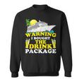 Cruise Ship Warning I Bought The Drink Package Funny Sweatshirt