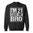 Distressed Im 21 Card Me Bro Funny 21 Sweatshirt