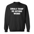 Donald Trump Did Nothing WrongSweatshirt