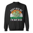 Dont Kiss Me Im Not Irish Saint Patricks Day Sweatshirt