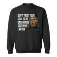 Dont Trust Your Soul To No Backwoods Southern Lawyer -Reba Sweatshirt