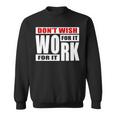 Dont Wish For It Work For It Great To Inspire Motivational Men Women Sweatshirt Graphic Print Unisex
