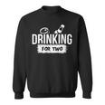Drinking For Two Pregnancy AnnouncementFor Dads Sweatshirt
