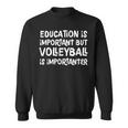 Education Is Important But Volleyball Is Importanter Funny Sweatshirt
