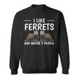 Ferret Quote I Like Ferrets And Maybe 3 People Ferret Sweatshirt