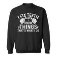 Funny Dentist I Fix Th And I Know Things Sweatshirt