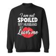 Funny Wife Im Not Spoiled My Husband Just Loves Me Men Women Sweatshirt Graphic Print Unisex