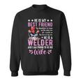 He Is My Best Friend He Is A Welder Wife Welding Welders Sweatshirt