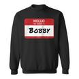 Hello My Name Is Bobby Family Sweatshirt