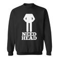 Hilarious Adult Humor | Funny Dirty Joke | Need Head Sweatshirt