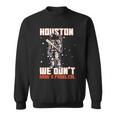 Houston We Dont Have A Problem Astronaut Sweatshirt