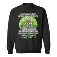 I Actually Dont Need To Control My Anger Everyone Around Me Sweatshirt