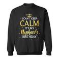 I Cant Keep Calm Its My Nephew Birthday Gift Bday Party Sweatshirt
