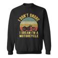 I Dont Snore I Dream Im A Motorcycle BikerFunny Sweatshirt