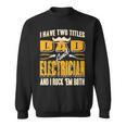 I Have Two Titles Dad & Electrician & I Rock Em Both Present Sweatshirt