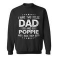I Have Two Titles Dad And Poppie Funny Gifts Fathers Day V2 Sweatshirt