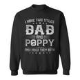 I Have Two Titles Dad And Poppy Funny Fathers Day Gift V4 Sweatshirt