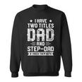 I Have Two Titles Dad And Step Dad Fathers Day Gifts Sweatshirt