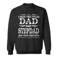 I Have Two Titles Dad And Stepdad Funny Fathers Day V2 Sweatshirt