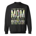 I Have Two Titles Mom & Montessori Teacher - Mothers Sweatshirt