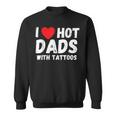 I Heart Hot Dads With Tattoos I Love Hot Dads Sweatshirt