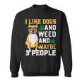 I Like Dogs And Weed Funny Dogs Quotes Cool Dog Sweatshirt