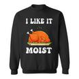 I Like It Moist Funny Thanksgiving Turkey Leg Day Men Women V7 Men Women Sweatshirt Graphic Print Unisex