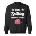 I Like Knitting And Maybe 3 People Knitter Gift Knitting Sweatshirt