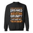 I Never Dreamed Id Be A Grumpy Old Man Fathers Day Sweatshirt