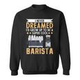 I Never Dreamed Id Grow Up To Be A Cool Barista Coffee Sweatshirt