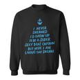 I Never Dreamed Id Grow Up To Be A Super Sexy Boat Captain Sweatshirt