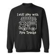 I Still Play With Fire Trucks Fire Fighters Cute Truck Sweatshirt