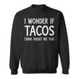 I Wonder If Tacos Think About Me Too For Funny Cinco De Mayo Sweatshirt
