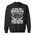 If One Day Speed Kills Me Tuning Quote Race Car Driver Men Women Sweatshirt Graphic Print Unisex