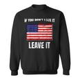 If You Dont Love It Leave It I 4Th Of July Sweatshirt