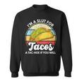 Im A Slut For Tacos A Tac Hoe If You Will Funny Taco Lover Sweatshirt