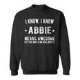 Im Abbie Means Awesome Perfect Best Abbie Ever Name Abbie Sweatshirt