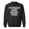 Im Bridger Doing Bridger Things Name Funny Birthday Gift Sweatshirt
