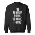 Im Frankie Doing Frankie Things Personalized Name Sweatshirt