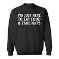 Im Just Here To Eat Food And Take Naps Funny SayingMen Women Sweatshirt Graphic Print Unisex
