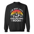 Im Not Lost Im Collecting Rocks Geologist Geode Hunter Sweatshirt