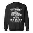 Im Not The Step Dad Im The Dad That Stepped Up Sweatshirt