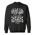 Im Not The Step-Dad Im The Dad Who Stepped Up Sweatshirt