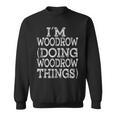 Im Woodrow Doing Woodrow Things Family Reunion First Name Sweatshirt