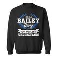 Its A Bailey Thing You Wouldnt Understand Name Sweatshirt