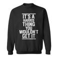 Its A Harris Thing You Wouldnt Get It Family Last Name Sweatshirt