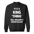Its A King Thing You Wouldnt Understand King For King Sweatshirt
