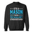 Its A Mason Thing Wouldnt Understand Personal Name Mason Sweatshirt
