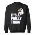 Its A Philly Thing - Its A Philadelphia Thing Fan Lover Sweatshirt