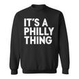 Its A Philly Thing - Its A Philadelphia Thing Fan Sweatshirt